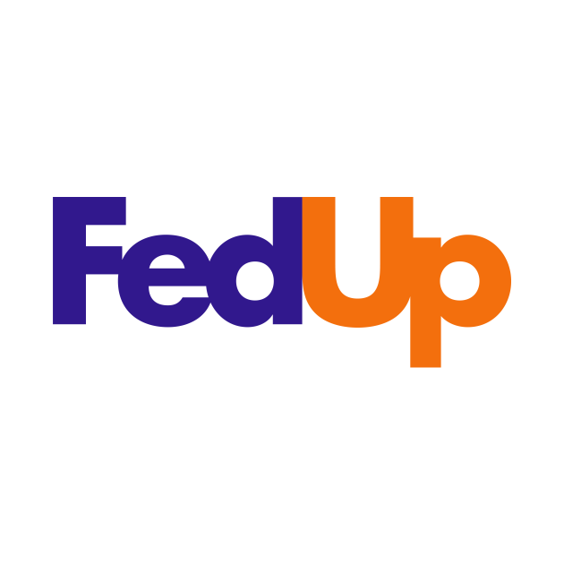 FedEX Parody FedUP 01 - Fedup Parody Fedex - T-Shirt | TeePublic