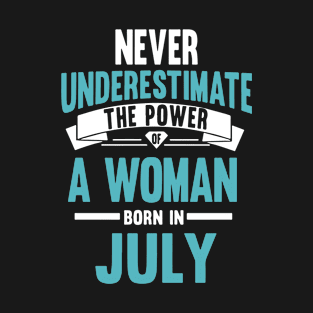 Never Underestimate The Power A Woman Born In July Sister T Shirts T-Shirt