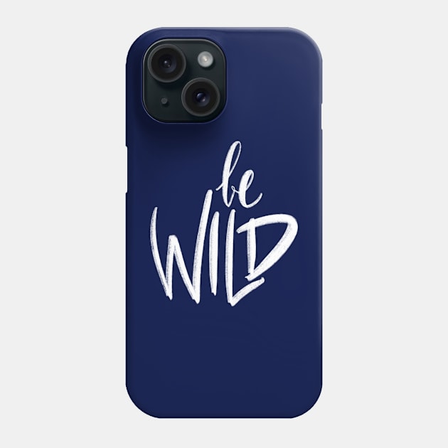 Be Wild Phone Case by Zosmala