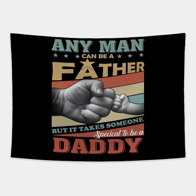 Any Man Can Be A Father But It Takes Someone Special To Be A Daddy Tapestry by celestewilliey