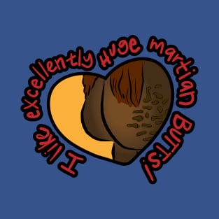 I Like excellently huge martian butts T-Shirt