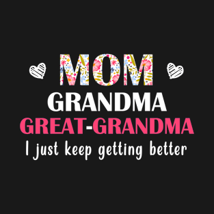 Mom Great Grandma I Just Keep Getting Better Mother's Day T-shirt T-Shirt