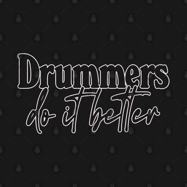 Drummers Do It Better - Drummer Gift Idea by DankFutura