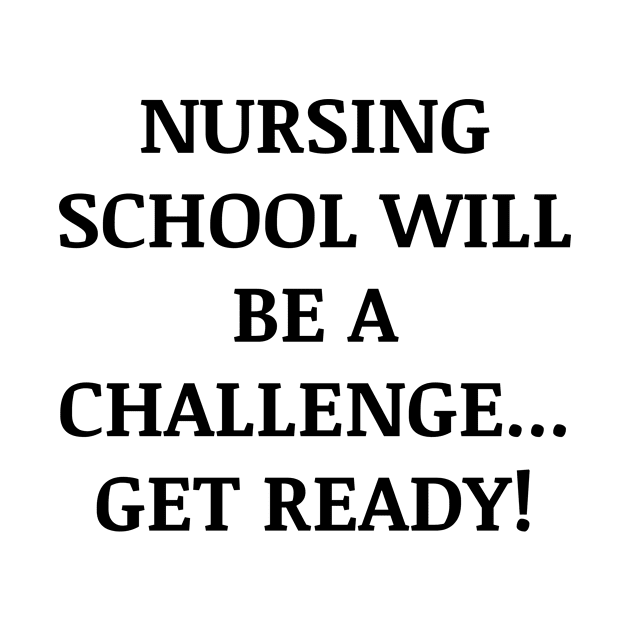 Nursing school will be a challenge Get ready! by Word and Saying