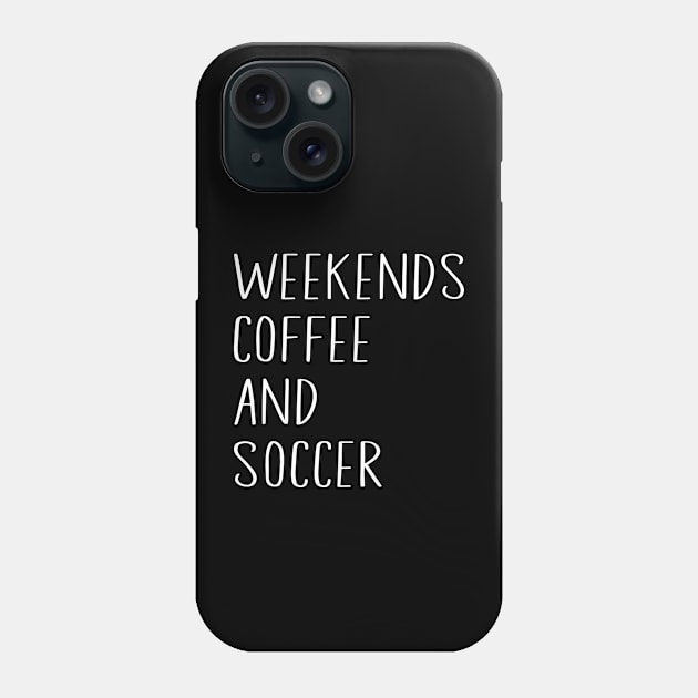 Cool Soccer Mom Life With Saying Weekends Coffee and Soccer Phone Case by WildFoxFarmCo