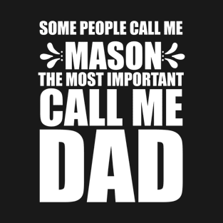 Some Pepole Call Me Mason The Most Important Call Me Dad Gift Ideas Art Tshirt T-Shirt