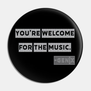 You're Welcome for the Music - Gen X Pin