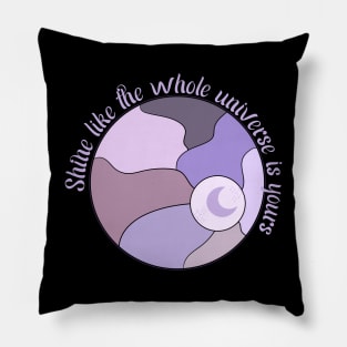 Shine Like The Universe Belongs to You Pillow