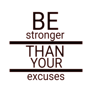 Be stronger than your excuses T-Shirt