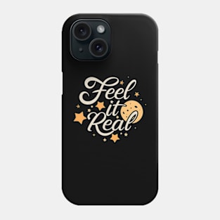 Feel it real Phone Case