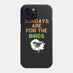 Sundays are for the birds Phone Case