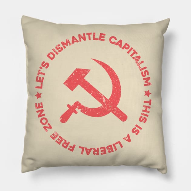 Let's Dismantle Capitalism; Liberal Free Zone Pillow by Sunshine&Revolt