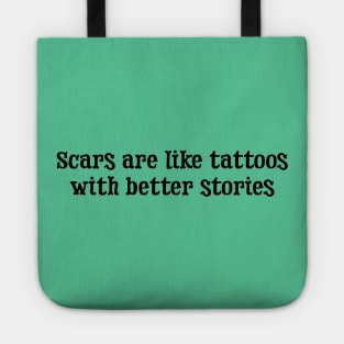 Scars are Like Tattoos Tote