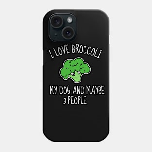 I Love Broccoli My Dog And Maybe 3 People Funny Phone Case