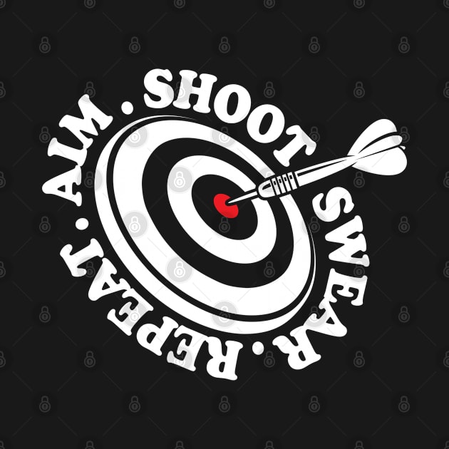 Aim Shoot Swear Repeat - Dart by AngelBeez29