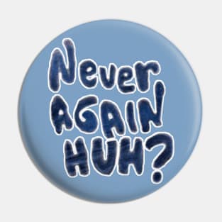 Never Again, Huh? - Back Pin