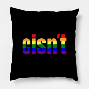 Cisn't | Funny LGBT Rainbow Pride Flag Colors | Gift for Gays Pillow