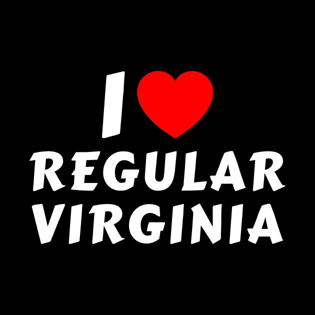 I Love Regular Virginia by MMROB