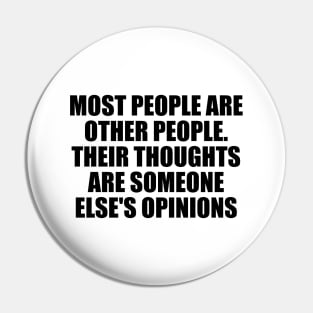 Most people are other people. Their thoughts are someone else's opinions Pin