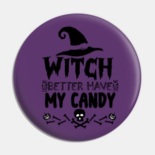 Halloween Funny Gift for Candy Lovers - Witch Better Have My Candy Pin