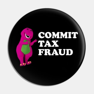 barney Commit Tax Fraud - Commit Tax Fraud Funny Tax Season Pin