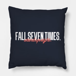 Fall seven times, Stand up eight Pillow