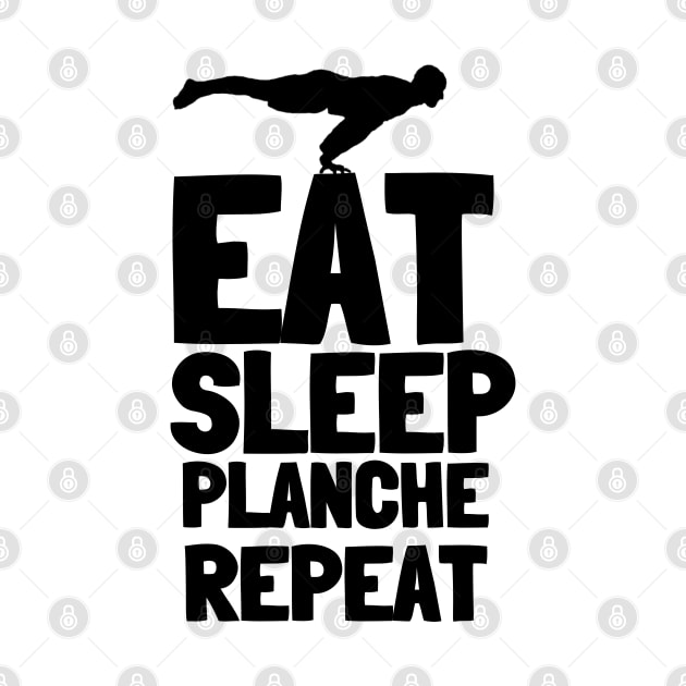 Eat Sleep Planche Repeat Calisthenics by Gravity Zero