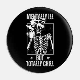 mentally ill but totally chill funny skeleton with a coffee Pin