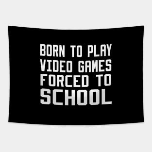 born to play video games forced to school Tapestry