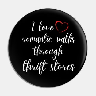 I Love Romantic Walks Through Thrift Stores Funny Pin