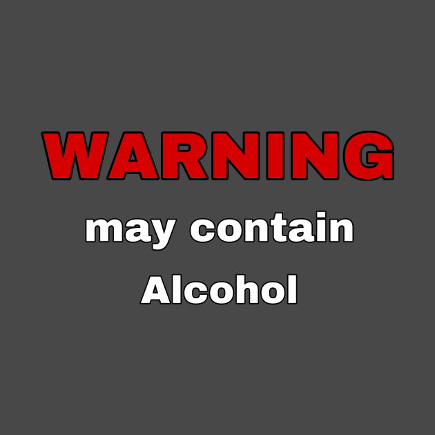 Warning - May Contain Alcohol by Weird.Funny.Odd