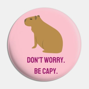 Don't Worry. Be Capy. Pin