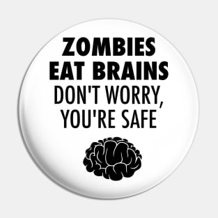 Zombies Eat Brains Don't Worry You're Safe Pin