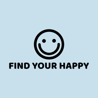 FIND YOUR HAPPY T-Shirt