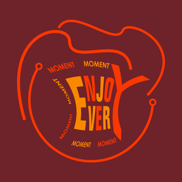 Quotes Text "Enjoy Every Moment" by Uncle Reborn Lover's