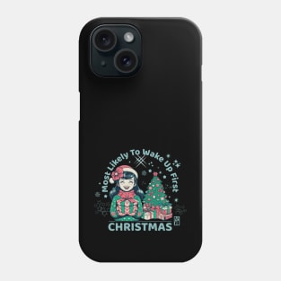 Most Likely to Wake up First Christmas - Family Christmas - Merry Christmas Phone Case