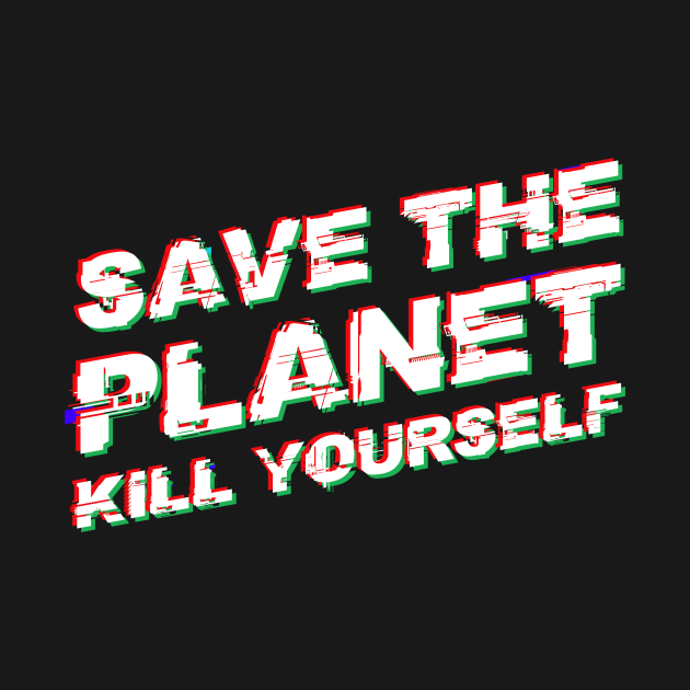 save the planet kill yourself t shirt