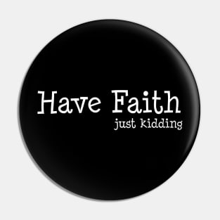 Have Faith, Just Kidding Pin