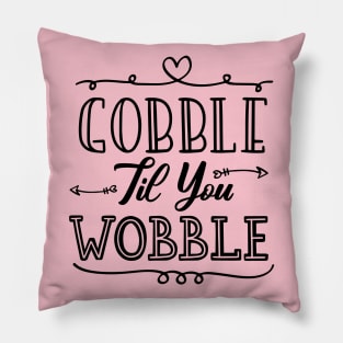 Gobble Til You Wobble Pillow