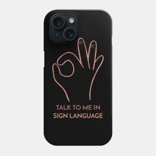 Talk to Me in Sign Language Talking Hands Funny Sign Language Love Unity Peace Phone Case