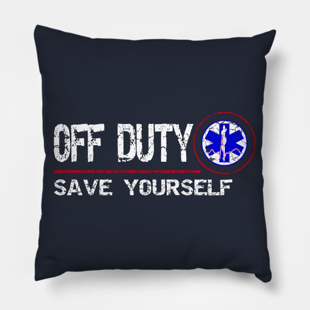 Off Duty Save Yourself - Fun Vintage Ems Gift Medical Shirt Pillow by Curryart