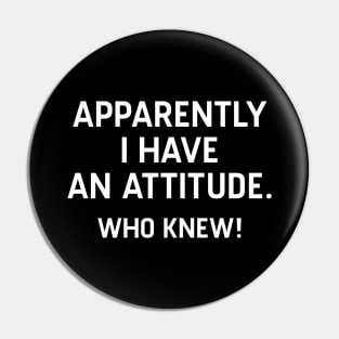 I Have An Attitude Pin