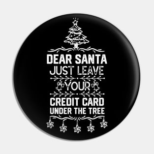Funny Christmas Santa Claus Saying Gift Ideas - Dear Santa Just Leave Your Credit Card Under the Tree - Xmas Santa Gifts Pin