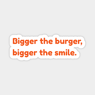 Bigger The Burger, Bigger The Smile Magnet