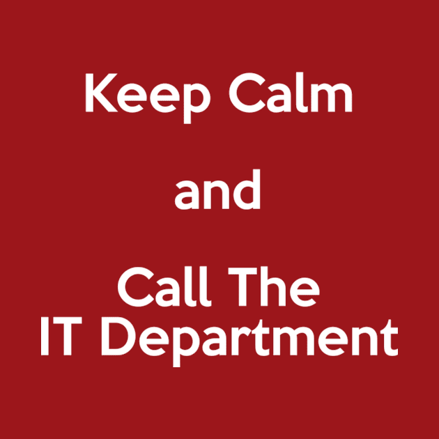 Keep Calm and Call the IT Department White by itauthentics