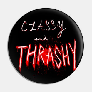 Classy and thrashy Pin