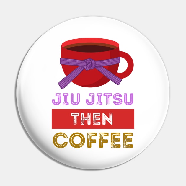 Jiu Jitsu Then Coffee Perfect for Martial Artists Who Love Caffeine Pin by nathalieaynie