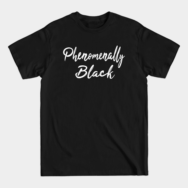 Discover Phenomenally Black Women Rights - Phenomenally Black - T-Shirt