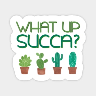 'What's Up Succa?' Funny Plant Gift Magnet