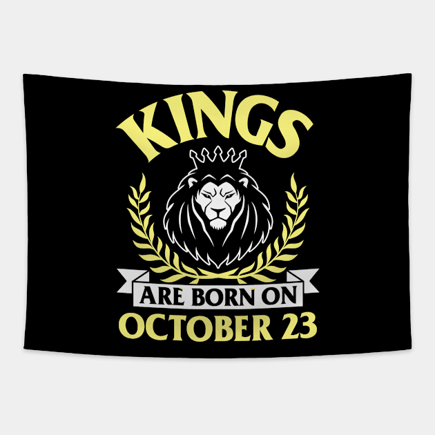 Kings Are Born On October 23 Happy Birthday To Me You Papa Daddy Uncle Brother Husband Son Tapestry by bakhanh123